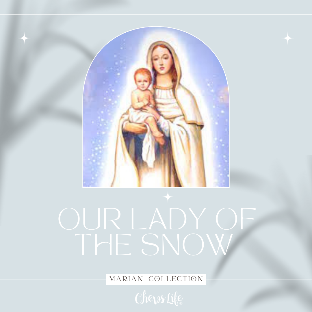 Our Lady of the Snow – Chews Life