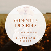 Ardently Desired | October Retreat - In-Person Ticket